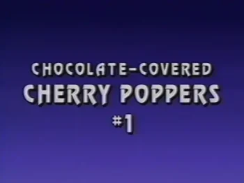 Chocolate Covered Cherry Poppers 1 (1997)